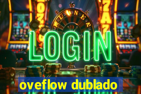 oveflow dublado
